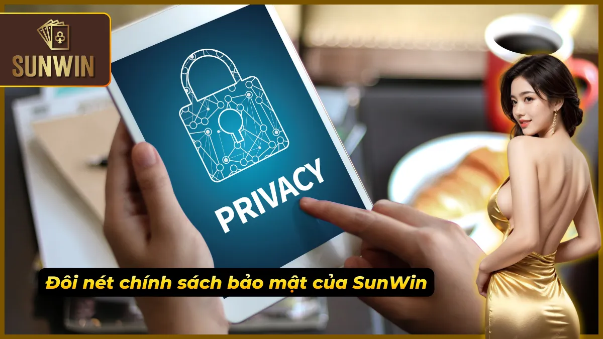 Điểm nổi bật trong Chính sách bảo mật của SunWin