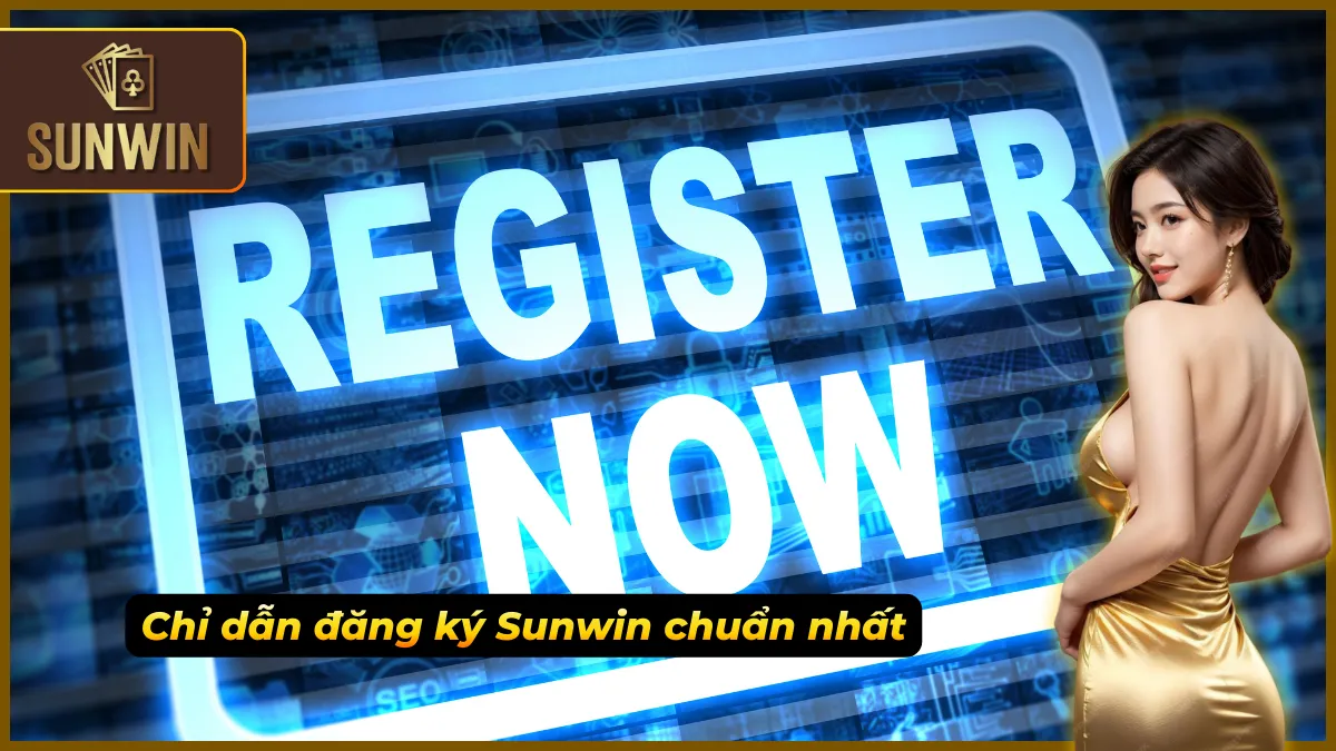 Các bước đăng ký Sunwin dễ hiểu cho người mới bắt đầu