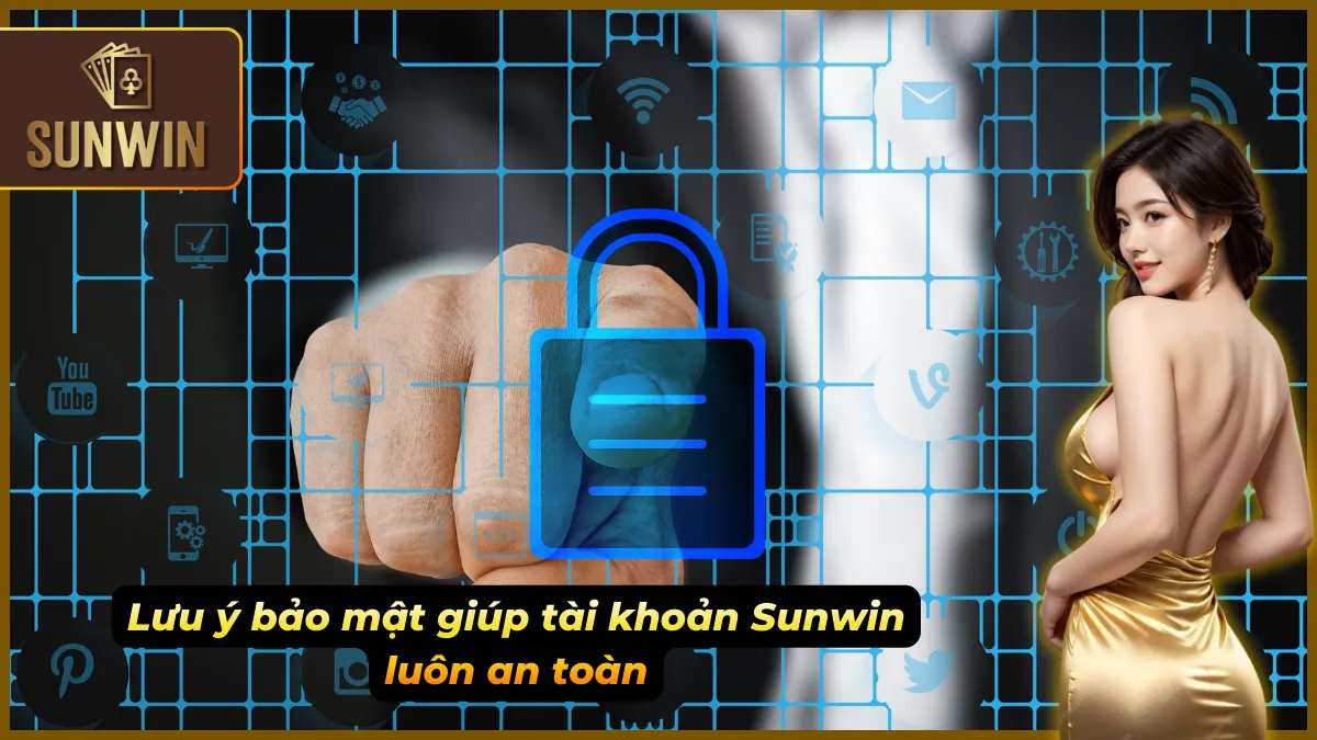 Cách giữ an toàn tuyệt đối khi đăng nhập Sunwin