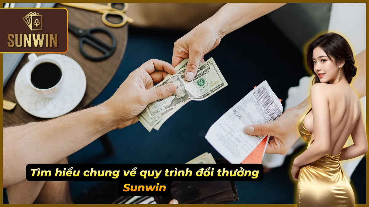 Tổng quan quy trình đổi thưởng Sunwin