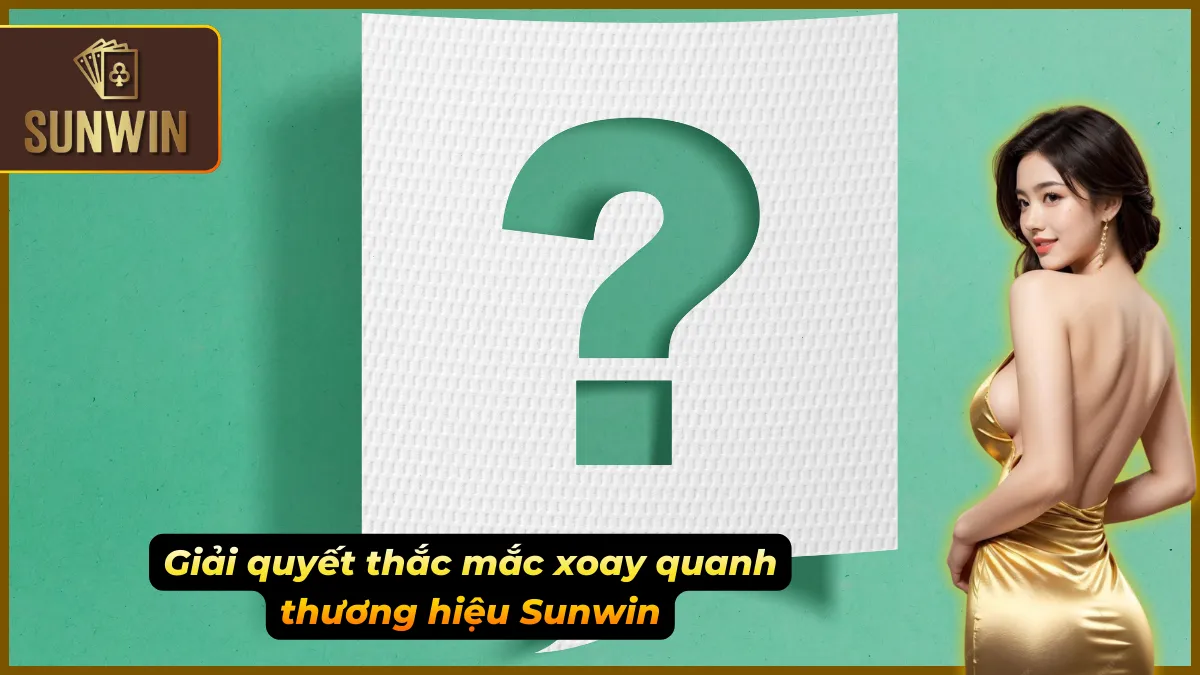 FAQ cung cấp cái nhìn rõ nét về uy tín của Sunwin