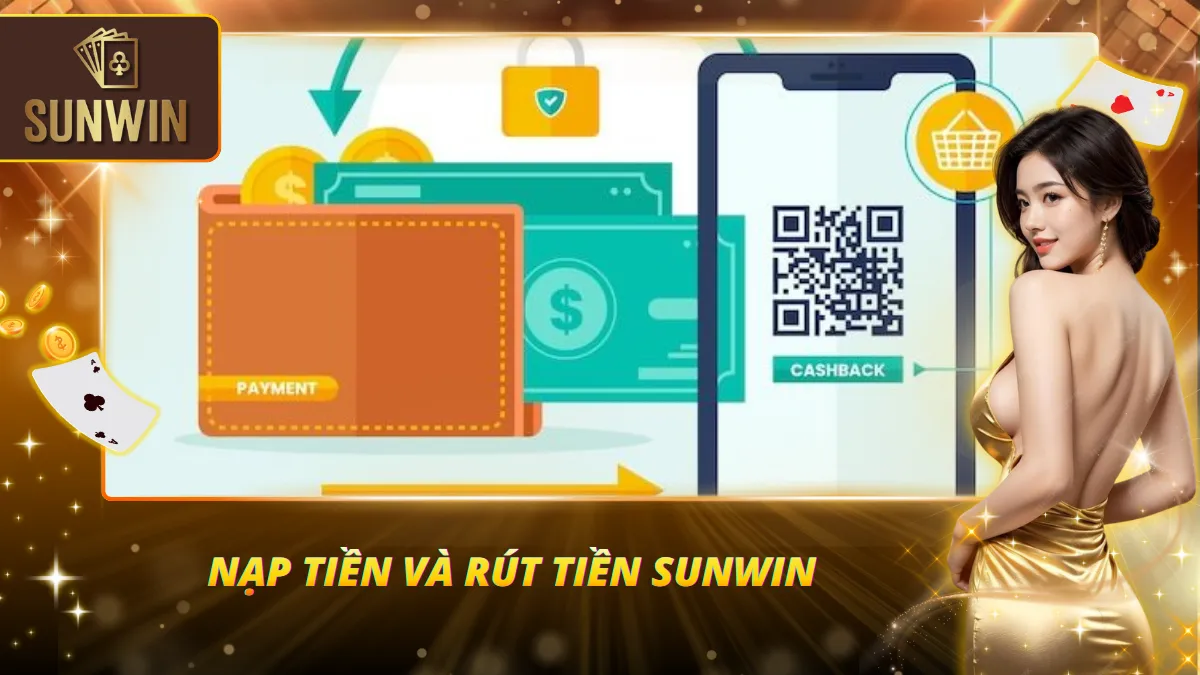Sunwin xử lý nạp rút mượt mà, minh bạch tuyệt đối