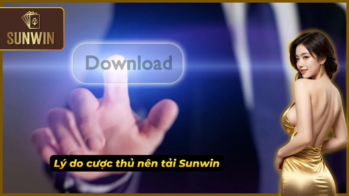 Những điểm nổi bật khiến việc tải Sunwin trở nên cần thiết